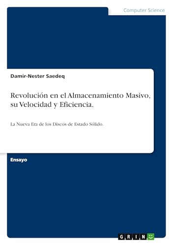Revolución en el Almacenamiento Masivo, su Velocidad y Eficiencia: La Nueva Era de los Discos de Estado Sólido von GRIN Verlag