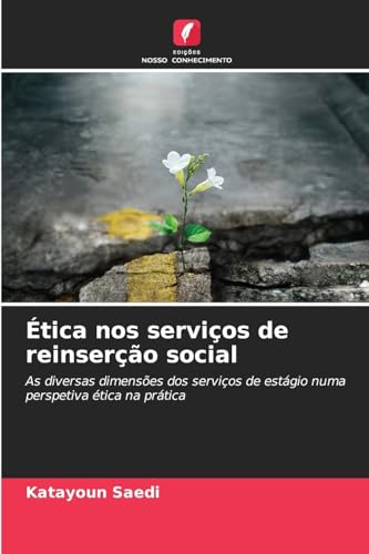 Ética nos serviços de reinserção social: As diversas dimensões dos serviços de estágio numa perspetiva ética na prática von Edições Nosso Conhecimento