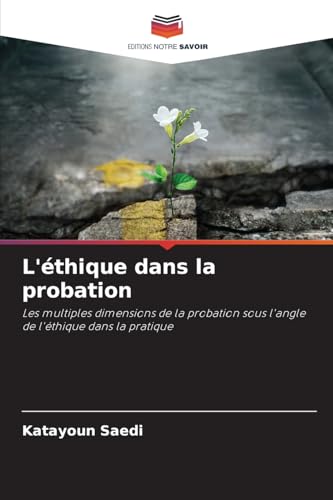 L'éthique dans la probation: Les multiples dimensions de la probation sous l'angle de l'éthique dans la pratique von Editions Notre Savoir