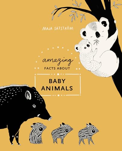Amazing Facts About Baby Animals: An Illustrated Compendium Amazing Facts About Baby Animals: An Illustrated Compendium