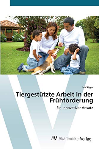 Tiergestützte Arbeit in der Frühförderung: Ein innovativer Ansatz von AV Akademikerverlag