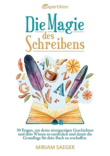 Die Magie des Schreibens: 30 Fragen, um deine einzigartigen Geschichten und dein Wissen zu entdecken und damit die Grundlage für dein Buch zu ... zu erschaffen. Workbook zur Selbstreflexion.