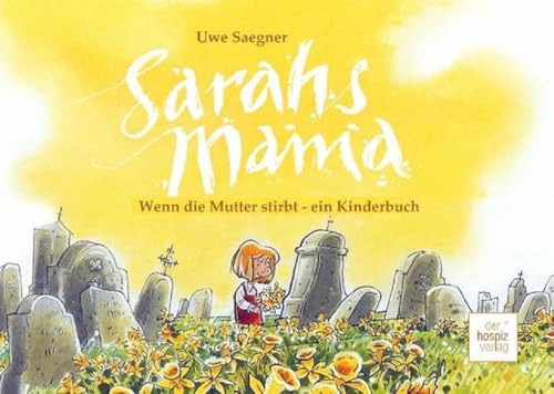 Sarahs Mama: Wenn die Mutter stirbt - ein Kinderbuch von Hospiz Verlag