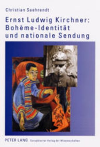 Ernst Ludwig Kirchner: Bohème-Identität und nationale Sendung: Dissertationsschrift (Europäische Hochschulschriften / European University Studies / Publications Universitaires Européennes, Band 392) von Peter Lang Gmbh, Internationaler Verlag Der Wissenschaften