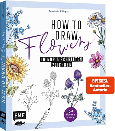How to Draw Flowers: 50 Blumen und Blüten in nur 5 Schritten zeichnen von Edition Michael Fischer / EMF Verlag