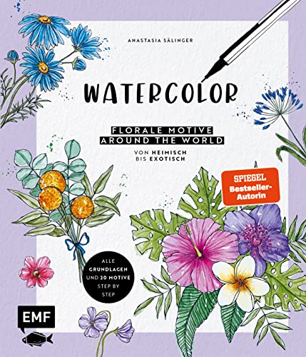 Watercolor – Florale Motive around the world: von heimisch bis exotisch: Alle Grundlagen und 20 Motive Step by Step mit Aquarell und Fineliner malen von Edition Michael Fischer / EMF Verlag