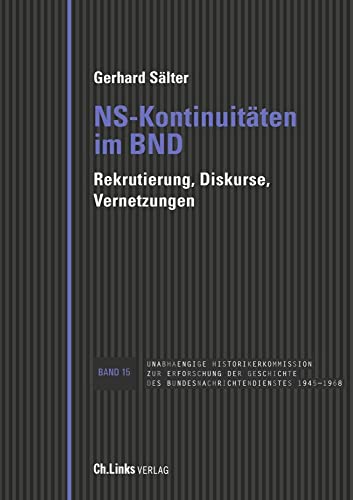 NS-Kontinuitäten im BND: Rekrutierung, Diskurse, Vernetzungen (Veröffentlichungen der UHK zur BND-Geschichte, Band 15) von Christoph Links Verlag