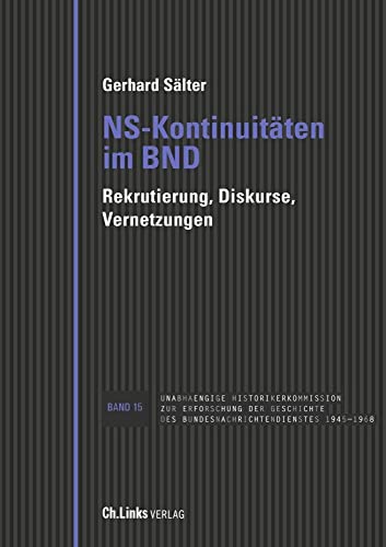 NS-Kontinuitäten im BND: Rekrutierung, Diskurse, Vernetzungen (Veröffentlichungen der UHK zur BND-Geschichte, Band 15) von Ch. Links Verlag