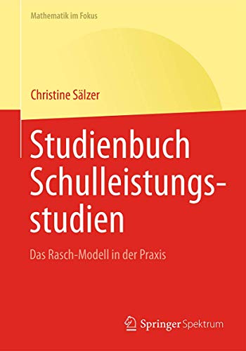Studienbuch Schulleistungsstudien: Das Rasch-Modell in der Praxis (Mathematik im Fokus) von Springer Spektrum