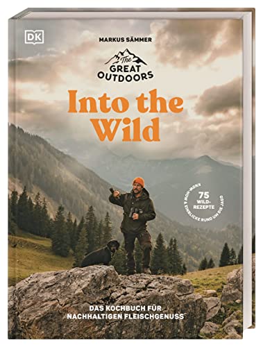 The Great Outdoors – Into the Wild: Das Kochbuch für nachhaltigen Fleischgenuss von Dorling Kindersley Verlag