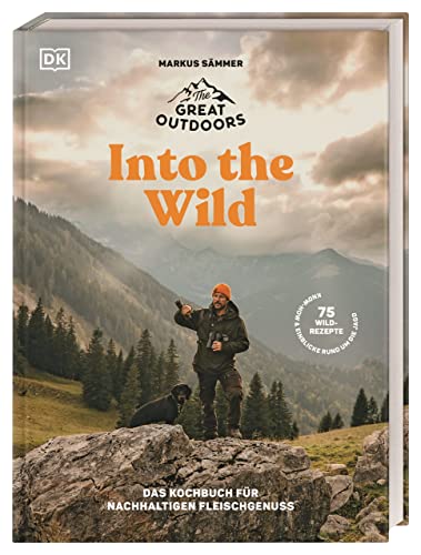 The Great Outdoors – Into the Wild: Das Kochbuch für nachhaltigen Fleischgenuss von DK
