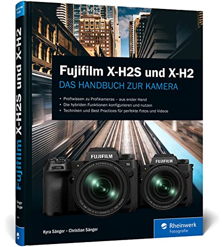 Fujifilm X-H2S und X-H2: Das Handbuch zur Kamera. Profiwissen zu den Profimodellen. Techniken und Best Practices für perfekte Fotos und Videos von Rheinwerk Verlag GmbH
