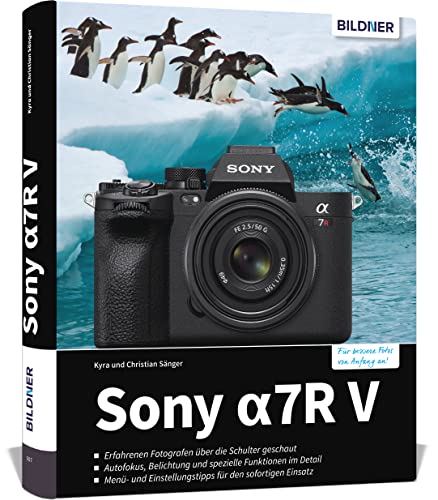 Sony A7R V: Das umfangreiche Praxisbuch zu Ihrer Sony alpha 7R V Kamera! Know-how und Expertentipps für erstklassige Bilder – so beherrschen Sie Ihre Profi-Kamera!