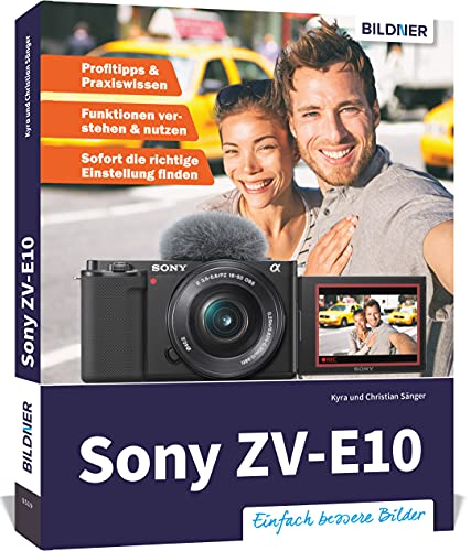 Sony ZV-E10: Das umfangreiche Praxisbuch zu Ihrer Kamera! von BILDNER Verlag
