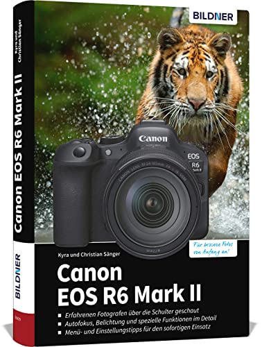 Canon EOS R6 Mark II: Das umfangreiche Praxisbuch zu Ihrer Kamera! von BILDNER Verlag