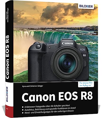 Canon EOS R8: Das umfangreiche Praxisbuch zu Ihrer Kamera. Know-how und Expertentipps für erstklassige Bilder – so beherrschen Sie Ihre Profi-Kamera! von BILDNER Verlag