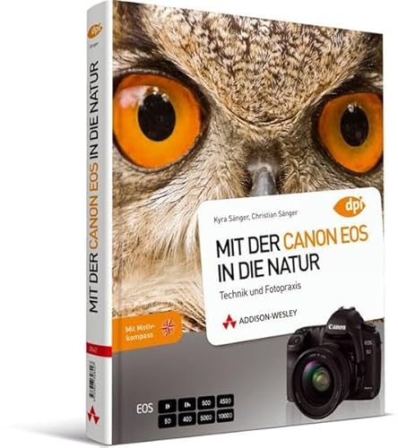 Mit der Canon EOS in die Natur - Als Profi unterwegs - Technik und Fotopraxis (DPI Fotografie)