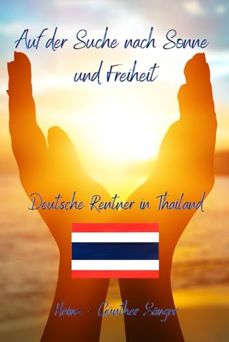 Auf der Suche nach Sonne und Freiheit: Deutsche Rentner in Thailand von Independently published