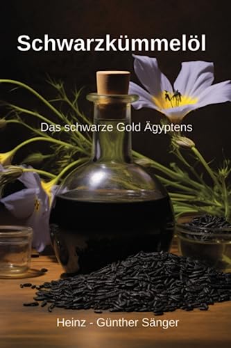 Schwarzkümmelöl: Das schwarze Gold Ägyptens von Independently published