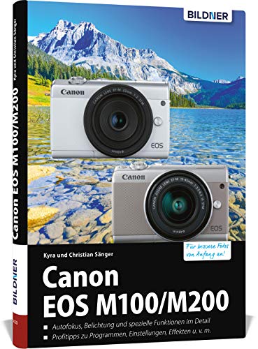 Canon EOS M100 / M200: Das umfangreiche Praxisbuch zu Ihrer Kamera!