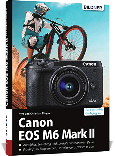 Canon EOS M6 Mark 2: Das umfangreiche Praxisbuch zu Ihrer Kamera! Canon EOS M6 Mark 2: Das umfangreiche Praxisbuch zu Ihrer Kamera! von BILDNER Verlag