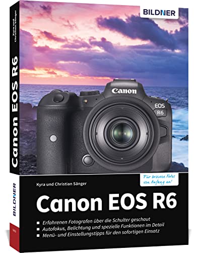 Canon EOS R6: Das umfangreiche Praxisbuch zu Ihrer Kamera! von BILDNER Verlag