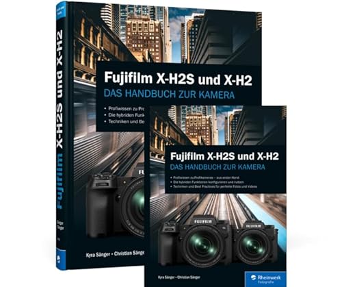 Fujifilm X-H2S und X-H2: Das Handbuch zur Kamera Fujifilm X-H2S und X-H2: Das Handbuch zur Kamera von Rheinwerk