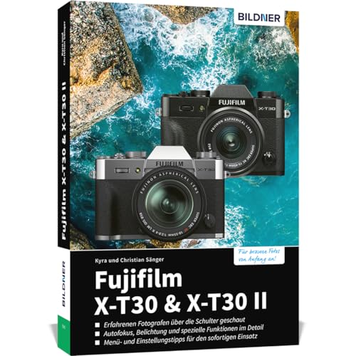 Fujifilm X-T30 & X-T30 II: Das umfangreiche Praxisbuch zu Ihrer Kamera!