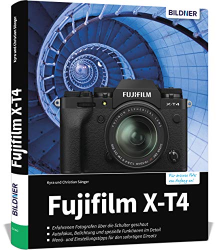 Fujifilm X-T4: Das umfangreiche Praxisbuch zu Ihrer Kamera. Know-how und Expertentipps für erstklassige Bilder – so beherrschen Sie Ihre Profi-Kamera! von BILDNER Verlag