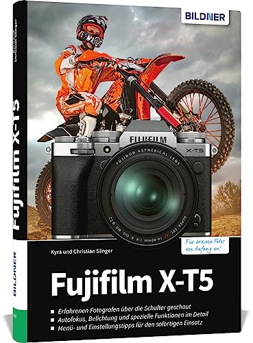 Fujifilm XT-5: Das umfangreiche Praxisbuch zu Ihrer Kamera. Know-how und Expertentipps für erstklassige Bilder – so beherrschen Sie Ihre Profi-Kamera! von BILDNER Verlag