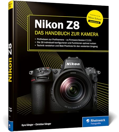Nikon Z8: Das Handbuch zur Kamera. Profiwissen zum Profimodell – wie Sie die Funktionen Ihrer Kamera optimal nutzen (Auflage 2024) von Rheinwerk Verlag GmbH