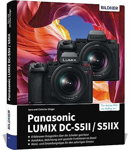 Panasonic Lumix DC-S5 II / DC-S5 IIX: Das umfangreiche Praxisbuch zu Ihrer Kamera! Know-how und Expertentipps für erstklassige Bilder – so beherrschen Sie Ihre Profi-Kamera! von BILDNER Verlag