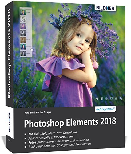Photoshop Elements 2018 - Das umfangreiche Praxisbuch: 542 Seiten - leicht verständlich und komplett in Farbe! Photoshop Elements 2018 - Das umfangreiche Praxisbuch: 542 Seiten - leicht verständlich und komplett in Farbe!