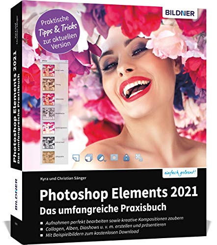 Photoshop Elements 2021 - Das umfangreiche Praxisbuch: leicht verständlich und komplett in Farbe! von BILDNER Verlag