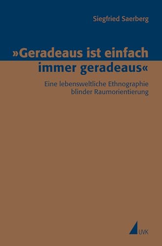 »Geradeaus ist einfach immer geradeaus«: Eine lebensweltliche Ethnographie blinder Raumorientierung (Erfahrung - Wissen - Imagination)