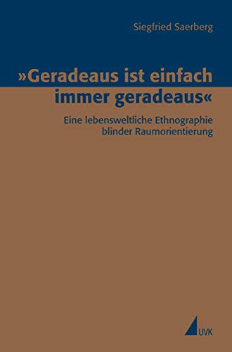 »Geradeaus ist einfach immer geradeaus«: Eine lebensweltliche Ethnographie blinder Raumorientierung (Erfahrung - Wissen - Imagination)