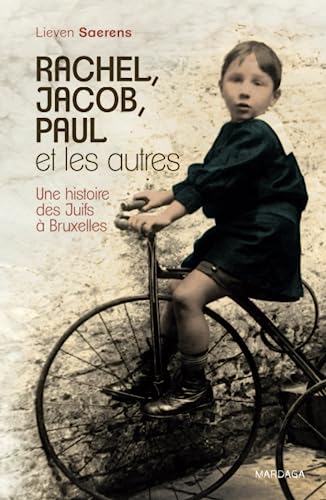 Rachel, Jacob, Paul et les autres: Une histoire des Juifs à Bruxelles