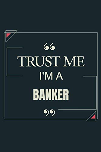 Trust Me I'm A Banker: Blank Lined Journal Notebook gift For Banker