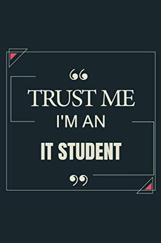 Trust Me I'm An IT Student: Blank Lined Journal Notebook gift For IT Student