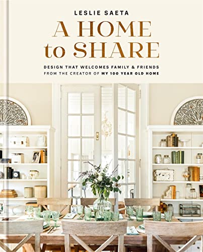 A Home to Share: Designs that Welcome Family and Friends, from the creator of My 100-Year-Old Home von Abrams & Chronicle Books