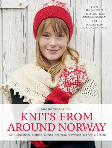 Knits from Around Norway: Over 40 Traditional Knitting Patterns Inspired by Norwegian Folk-art Collections von Trafalgar Square Books