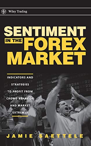 Sentiment in the Forex Market: Indicators and Strategies To Profit from Crowd Behavior and Market Extremes (Wiley Trading) von Wiley