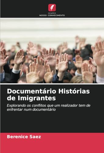 Documentário Histórias de Imigrantes: Explorando os conflitos que um realizador tem de enfrentar num documentário von Edições Nosso Conhecimento