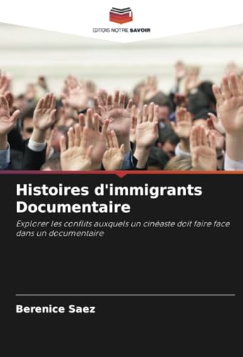Histoires d'immigrants Documentaire: Explorer les conflits auxquels un cinéaste doit faire face dans un documentaire von Editions Notre Savoir