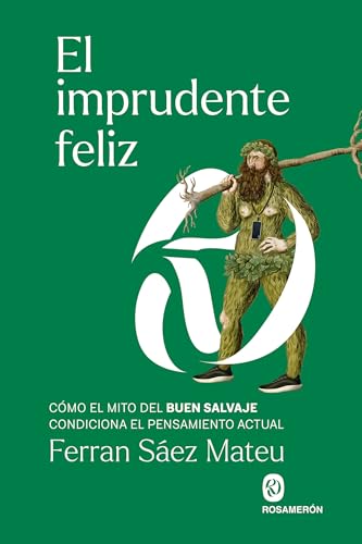 El imprudente feliz: Cómo el mito del buen salvaje condiciona el pensamiento actual von Editorial Rosamerón