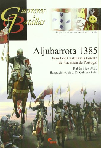 Aljubarrota 1385 : Juan I de Castilla y la guerra de sucesión de Portugal: Juan I de Castilla y La Guerra de Sucesion de Portugal von EDITORIAL ALMENA