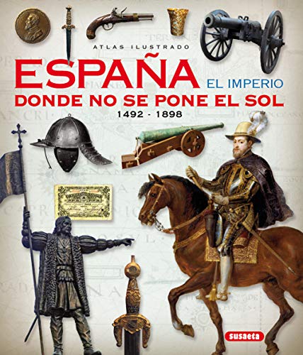 Atlas ilustrado. España el imperio donde no se pone el sol, 1492-1898 von SUSAETA
