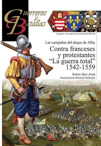 Contra franceses y protestantes : "la guerra total" 1542-1559 (Guerreros y Batallas, Band 123)