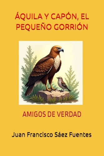 ÁQUILA Y CAPÓN, EL PEQUEÑO GORRIÓN: AMIGOS DE VERDAD von Independently published