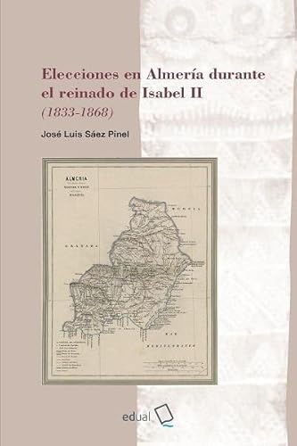 Elecciones en Almería durante el reinado de Isabel II (1833-1868) (Historia, Band 33) von Editorial Universidad de Almería
